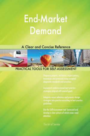 End-Market Demand A Clear and Concise Reference de Gerardus Blokdyk