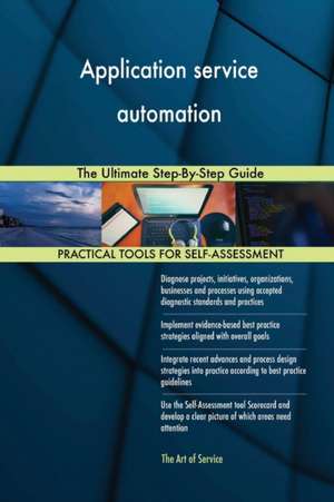 Application service automation The Ultimate Step-By-Step Guide de Gerardus Blokdyk