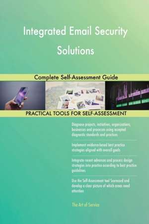 Integrated Email Security Solutions Complete Self-Assessment Guide de Gerardus Blokdyk