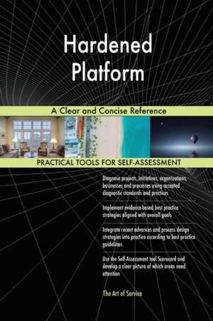 Hardened Platform A Clear and Concise Reference de Gerardus Blokdyk