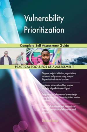 Vulnerability Prioritization Complete Self-Assessment Guide de Gerardus Blokdyk