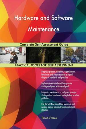 Hardware and Software Maintenance Complete Self-Assessment Guide de Gerardus Blokdyk