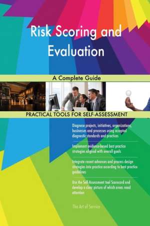 Risk Scoring and Evaluation A Complete Guide de Gerardus Blokdyk