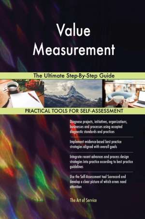 Value Measurement The Ultimate Step-By-Step Guide de Gerardus Blokdyk