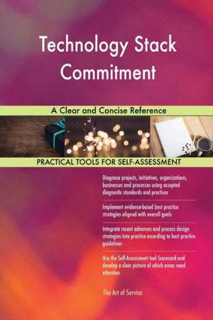Technology Stack Commitment A Clear and Concise Reference de Gerardus Blokdyk