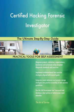 Certified Hacking Forensic Investigator The Ultimate Step-By-Step Guide de Gerardus Blokdyk