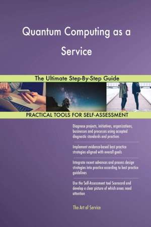 Quantum Computing as a Service The Ultimate Step-By-Step Guide de Gerardus Blokdyk