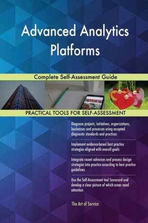 Advanced Analytics Platforms Complete Self-Assessment Guide de Gerardus Blokdyk