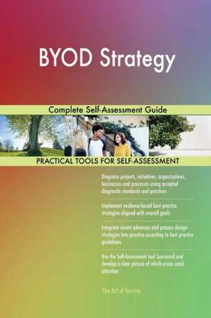 BYOD Strategy Complete Self-Assessment Guide de Gerardus Blokdyk