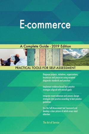 E-commerce A Complete Guide - 2019 Edition de Gerardus Blokdyk