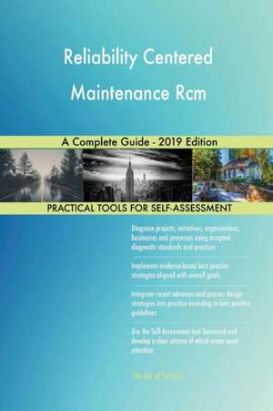 Reliability Centered Maintenance Rcm A Complete Guide - 2019 Edition de Gerardus Blokdyk