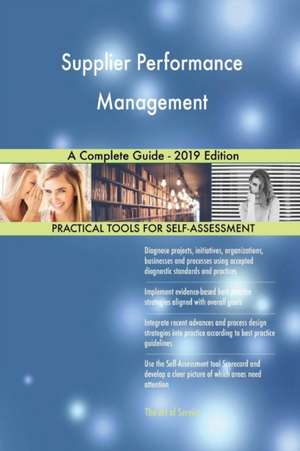 Supplier Performance Management A Complete Guide - 2019 Edition de Gerardus Blokdyk