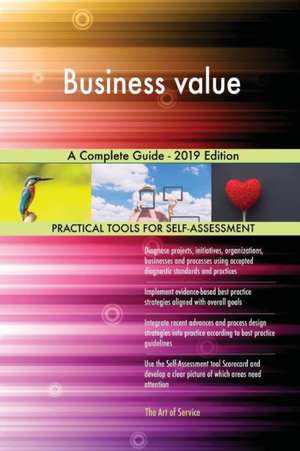 Business value A Complete Guide - 2019 Edition de Gerardus Blokdyk