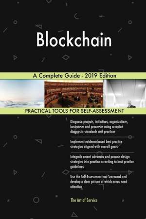 Blockchain A Complete Guide - 2019 Edition de Gerardus Blokdyk