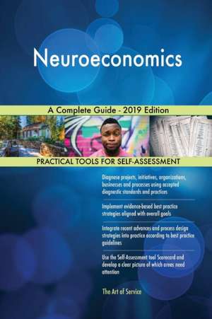 Neuroeconomics A Complete Guide - 2019 Edition de Gerardus Blokdyk