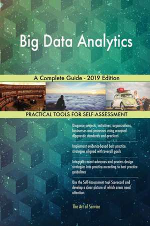 Big Data Analytics A Complete Guide - 2019 Edition de Gerardus Blokdyk