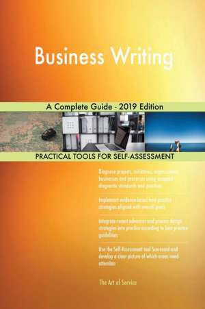 Business Writing A Complete Guide - 2019 Edition de Gerardus Blokdyk