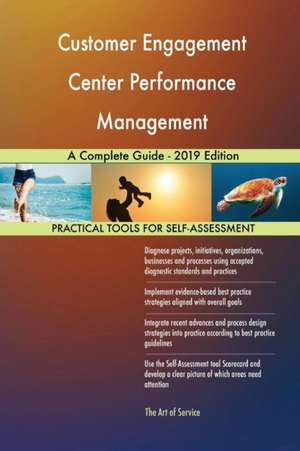 Customer Engagement Center Performance Management A Complete Guide - 2019 Edition de Gerardus Blokdyk