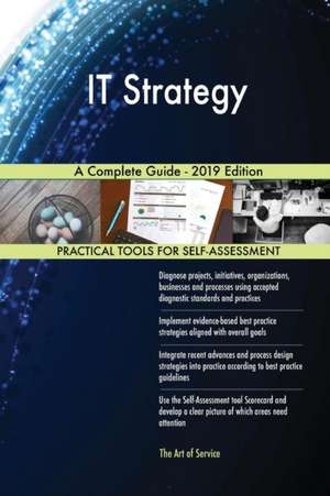 IT Strategy A Complete Guide - 2019 Edition de Gerardus Blokdyk