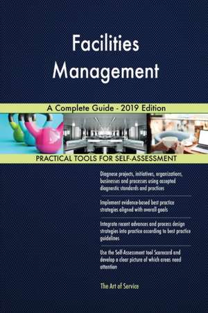 Facilities Management A Complete Guide - 2019 Edition de Gerardus Blokdyk