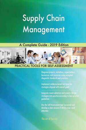 Supply Chain Management A Complete Guide - 2019 Edition de Gerardus Blokdyk