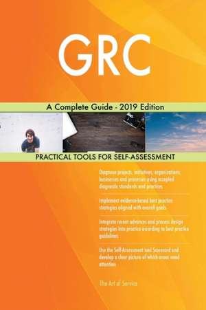 GRC A Complete Guide - 2019 Edition de Gerardus Blokdyk