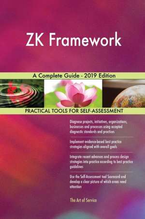 ZK Framework A Complete Guide - 2019 Edition de Gerardus Blokdyk
