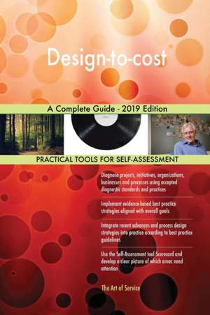 Design-to-cost A Complete Guide - 2019 Edition de Gerardus Blokdyk