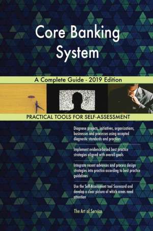Core Banking System A Complete Guide - 2019 Edition de Gerardus Blokdyk
