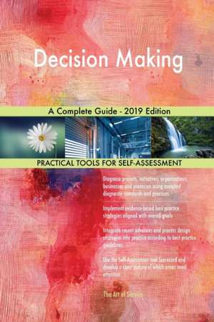 Decision Making A Complete Guide - 2019 Edition de Gerardus Blokdyk