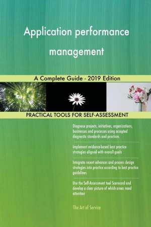 Application performance management A Complete Guide - 2019 Edition de Gerardus Blokdyk