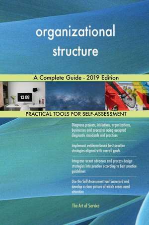 organizational structure A Complete Guide - 2019 Edition de Gerardus Blokdyk