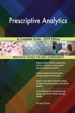 Prescriptive Analytics A Complete Guide - 2019 Edition de Gerardus Blokdyk