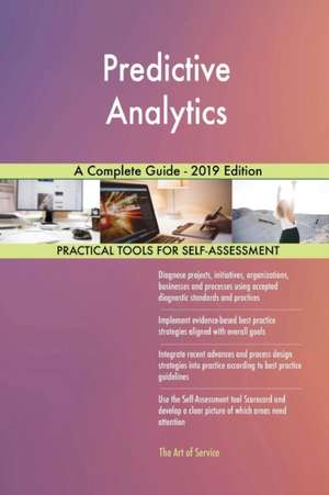 Predictive Analytics A Complete Guide - 2019 Edition de Gerardus Blokdyk