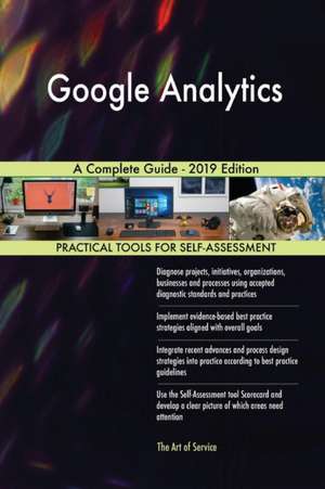 Google Analytics A Complete Guide - 2019 Edition de Gerardus Blokdyk