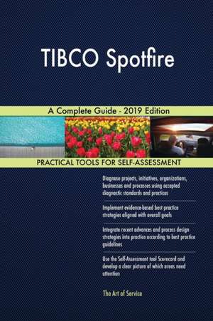 TIBCO Spotfire A Complete Guide - 2019 Edition de Gerardus Blokdyk