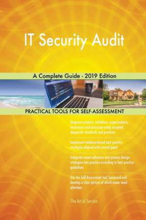 IT Security Audit A Complete Guide - 2019 Edition de Gerardus Blokdyk