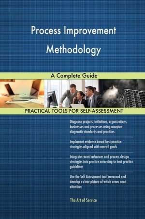 Process Improvement Methodology A Complete Guide de Gerardus Blokdyk