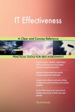 IT Effectiveness A Clear and Concise Reference de Gerardus Blokdyk