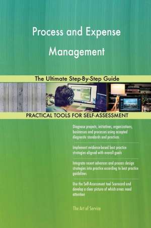 Process and Expense Management The Ultimate Step-By-Step Guide de Gerardus Blokdyk