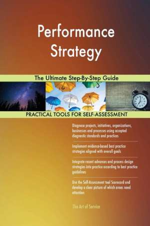 Performance Strategy The Ultimate Step-By-Step Guide de Gerardus Blokdyk