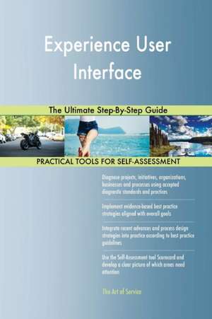 Experience User Interface The Ultimate Step-By-Step Guide de Gerardus Blokdyk