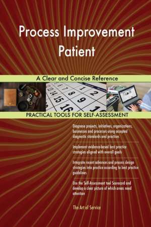 Process Improvement Patient A Clear and Concise Reference de Gerardus Blokdyk