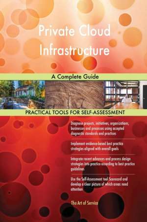 Private Cloud Infrastructure A Complete Guide de Gerardus Blokdyk