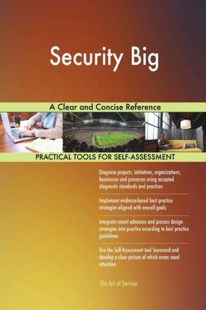 Security Big A Clear and Concise Reference de Gerardus Blokdyk