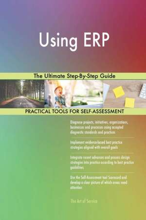 Using ERP The Ultimate Step-By-Step Guide de Gerardus Blokdyk