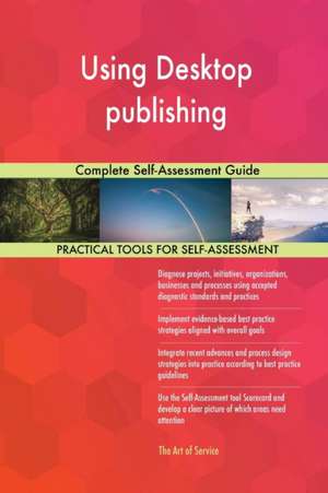 Using Desktop publishing Complete Self-Assessment Guide de Gerardus Blokdyk