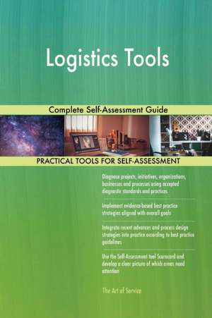 Logistics Tools Complete Self-Assessment Guide de Gerardus Blokdyk