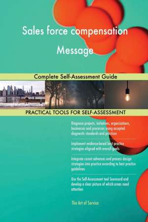 Sales force compensation Message Complete Self-Assessment Guide de Gerardus Blokdyk