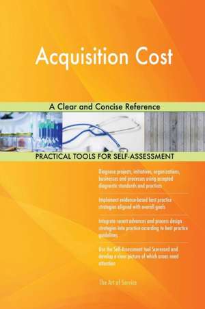 Acquisition Cost A Clear and Concise Reference de Gerardus Blokdyk